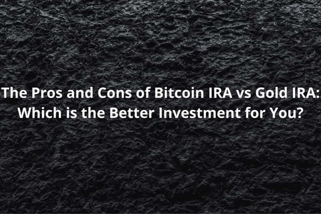 Gold IRA vs Bitcoin IRA 2022