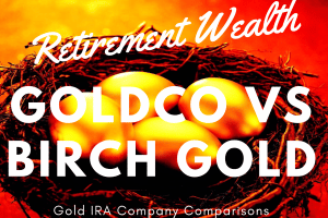 Birch Gold Group and Goldco Precious Metals Investing Company Retirement Service Comparison